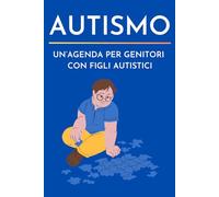 Autismo: Un'agenda per genitori con figli autistici