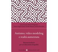 Autismo, video modeling e realtà aumentata. Itinerari inclusivi per un'educazione di qualità. Con app
