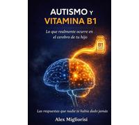 Autismo y Vitamina B1: ¿Qué ocurre realmente en el cerebro de tu hijo?