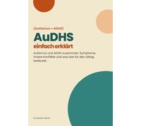 (Autismus + ADHS) AuDHS einfach erklärt: Autismus und ADHS zusammen: Symptome, innere Konflikte und was das für den Alltag bedeutet.