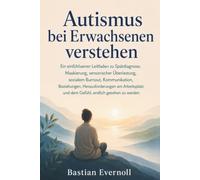 Autismus bei Erwachsenen verstehen: Ein einfühlsamer Leitfaden zu Spätdiagnose, Maskierung, sensorischer Überlastung, sozialem Burnout, Kommunikation, ... und dem Gefühl, endlich gesehen zu werden