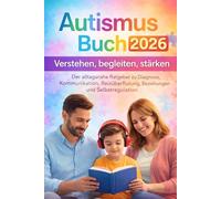 Autismus Buch: Verstehen, begleiten, stärken: Der alltagsnahe Ratgeber zu Diagnose, Kommunikation, Reizüberflutung, Beziehungen und Selbstregulation