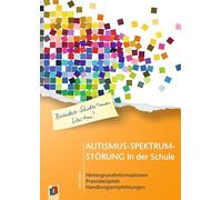 Autismus-Spektrum-Störung in der Schule: Hintergrundinformationen, Praxisbeispiele, Handlungsempfehlungen