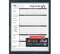 Autistic Child Care Logbook: Daily Tracking Journal for Parents of a Child on the Autism Spectrum | Record Sleep, Moods, Activities & Medications | 100 Pages