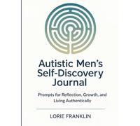 Autistic Men's Self-Discovery Journal: Prompts for Reflection, Growth, and Living Authentically