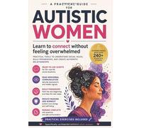 Autistic Women: A Practical Guide to Social Confidence, Friendships, and Authentic Relationships.
