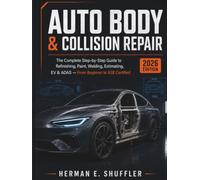 Auto Body & Collision Repair: The Complete Step-by-Step Guide to Refinishing, Paint, Welding, Estimating, EV & ADAS - From Beginner to ASE Certified