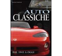 Auto classiche. Dal 1945 a oggi. Ediz. illustrata