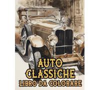 Auto Classiche Libro Da Colorare: Pagine A Colori Di Automobili D'epoca Auto Sportive E Da Corsa Vecchi Macchine Retrò Veicoli Antichi | Disegni ... Stress | Bambini Adulti Adolescenti Anziani