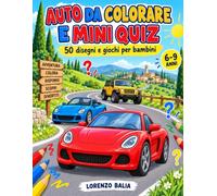 Auto da colorare e mini quiz: 50 disegni e giochi per bambini