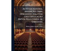Auto da natural invenção; obra desconhecida, com uma explicação prÃ(c)via pelo conde de Sabugosa