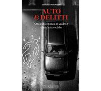 Auto & Delitti - Storie di Cronaca al Volante di un'Automobile