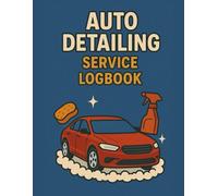 Auto Detailing Service Logbook: Track Clients, Services, Time, and Payments - Perfect for Car Detailers, Mobile Auto Services & Small Business Owners