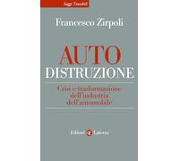 Auto-distruzione. Crisi e trasformazione dell’industria dell’automobile