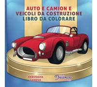 Auto e camion e veicoli da costruzione libro da colorare: Per bambini di 6-8, 9-12 anni