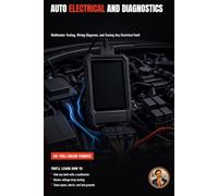 Auto Electrical and Diagnostics: Testing Circuits, Reading Codes, and Tracing Faults Like a Pro