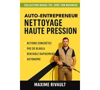 AUTO-ENTREPRENEUR NETTOYAGE HAUTE PRESSION: Créer et rentabiliser une entreprise de nettoyage extérieur : clients, devis, tarifs, terrasses, façades, toitures.