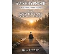 AUTO-HYPNOSE LA PORTE INTÉRIEURE: Auto-hypnose contre le stress
