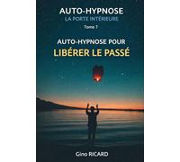 AUTO-HYPNOSE - LA PORTE INTÉRIEURE: Auto-hypnose pour libérer le passé