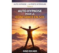 AUTO-HYPNOSE LA PORTE INTÉRIEURE Tome 4: Auto-hypnose pour la confiance en soi