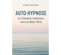 AUTO-HYPNOSE : Le chemin Intérieur vers le Bien-Etre: Techniques simples pour apaiser l’esprit, libérer les émotions et transformer ton monde intérieur.