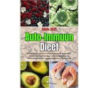 Auto-Immuun Dieet: AIP-Protocol om Auto-Immuunziekten te Bestrijden, Chronische Ontstekingen te Verminderen en de Gezondheid van het Immuunsysteem te Verbeteren