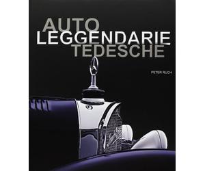 Auto leggendarie tedesche. Ediz. illustrata