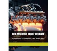 Auto Mechanic Repair Log Book: RecordComplaints, Parts, LaborHours & Costs for Every Vehicle