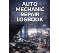 Auto Mechanic Repair Logbook: Vehicle Service Records, Diagnostics, Parts and Labor Tracking