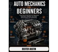 Auto Mechanics For Beginners: A Visual Step-by-Step Guide to Car Maintenance, Engine Basics, Diagnostics, Tools, Brakes, Electrical Systems, and Troubleshooting