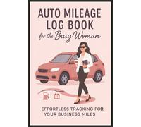 Auto Mileage Log Book For The Busy Woman: Simple Vehicle Mileage Tracker Journal For Business Travel, Gas Expenses & Car Maintenance | Easy to Use ... Log for Work, Errands & Everyday Drive