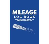 Auto Mileage Log Book: Simple Vehicle Miles Tracker for Business and Personal Use | Tax Deduction & Expense Journal for Cars, Trucks, and Automobiles