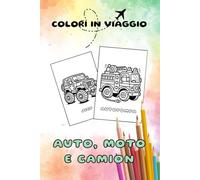 Auto, moto e camion: 15 dinamici disegni da colorare, perfetti per i piccoli appassionati di veicoli. Formato borsetta. Travel Size.