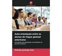 Auto-orientação entre os alunos de língua gestual americana: Um estudo com estudantes universitários do primeiro semestre