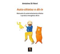 Auto-shiatsu e do-in. Manuale di autotrattamento shiatsu e pratica energetica do-in