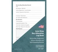 Auto Shop Bay Allocation Log Book: Service Bay Assignment, Vehicle Allocation and Job Scheduling Records | 110 Pages | 6 × 9 Format: Service Bay ... Repair Shops, Garages and Service Centers