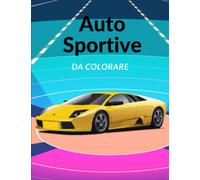 Auto Sportive da Colorare: Libro per bambini di 6 anni e più, anche per adulti.