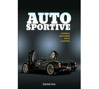 Auto sportive. I modelli che hanno fatto la storia. Ediz. a colori