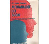 Autoanalisi dei sogni. Come nascono, cosa significano, come guariscono. Psicologia e terapeutica dei sogni