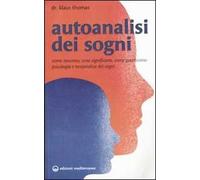 Autoanalisi dei sogni. Come nascono, cosa significano, come guariscono. Psicologia e terapeutica dei sogni