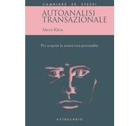 Autoanalisi transazionale. Per scoprire la nostra vera personalità