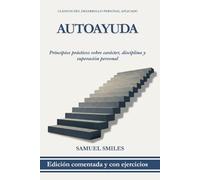 Autoayuda: Edición comentada con ejercicios prácticos sobre carácter, disciplina y superación personal