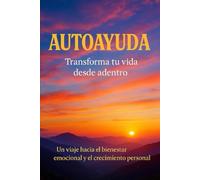 AUTOAYUDA: TRANSFORMA TU VIDA DEDSDE ADENTRO
