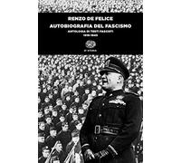 Autobiografia del fascismo. Antologia di testi fascisti (1919-1945) - De F...