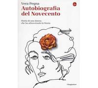 Autobiografia del Novecento. Storia di una donna che ha attraversato la St...