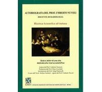 Autobiografia del prof. Umberto Moioli. Gioie e dolori di una vita dedicata alla ricerca scinetifica