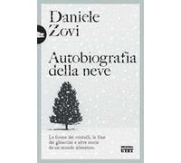 Autobiografia della neve. Le forme dei cristalli, la fine dei ghiacciai e altre storie da un mondo silenzioso
