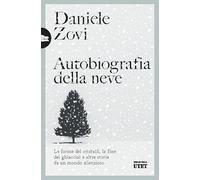 Autobiografia della neve. Le forme dei cristalli, la fine dei ghiacciai e altre storie da un mondo silenzioso