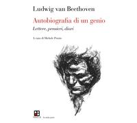 Autobiografia di un genio. Lettere, pensieri, diari - Beethoven Ludwig van