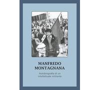 Autobiografia di un intellettuale militante - Montagnana Manfredo